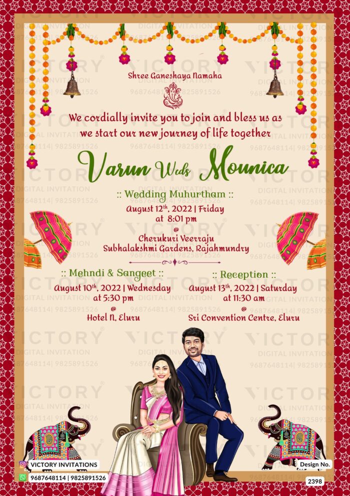 Pink Blush Royal Wedding Invitation in English Language, design no. 2398 You could never go wrong with a bright-colored and caricatured customized wedding invitation card. This royal, pink blush digital wedding invitation for Varun and Mounica’s Sangeet (Mehndi), Reception, and Wedding ceremony features a thin, plush pink lattice border, traced by a muted brown border, along with classic traditional Indian-Hindu culture elements such as Om Shri Ganesh illustration, bohemian pattern umbrellas, royal temple elephants, and a pink and yellow Toran along with temple bells. The caricature customizations of our gorgeous couple in this classic, bright-colored wedding invite gives it a unique, personalized, and upgraded outlook, and allows abundant space to customize elements such as couple name, date, time, and venue, in the English language. This classic, bordered e-invite is designed on a pavlova pink background for a Wedding ceremony at Cherukuri Veerraju, Subhalakshmi Gardens in the city of Rajahmundry, and a Sangeet (Mehndi) and Reception, at Hotel N and Sri Convention Centre respectively, in the city of Eluru – situated in State Andhra Pradesh. Design no. 2398 This e-card will be available in JPG/PDF format.